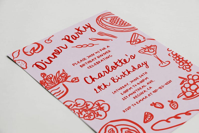 May include: Pink invitation with red text and illustrations for a 21st birthday dinner party. The invitation includes the text "Dinner Party", "Please join us for a birthday dinner celebrating Charlotte's 21st Birthday", "Saturday, June 24th 2:00pm to 4:00pm", "251 Montreal Ave. Regina, CA", and "RSVP to Emma at 481-123-4561".
