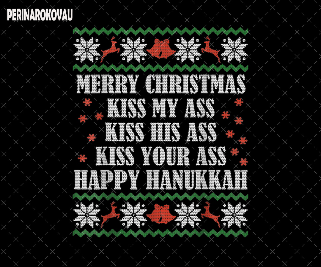 Merry Christmas Kiss My Ass His Ass Your Ass Happy Hanukkah Png