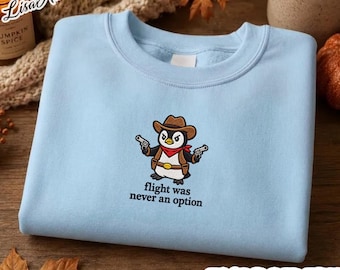 Flight Was Never An Option Embroidered Penguin Sweatshirt, Embroidered Shirt - Funny Penguin Tee