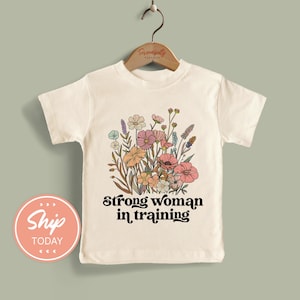 Strong Woman in Training Wildflower Kids Shirt, Floral Toddler Tees, Women Empowerment Kids Shirt, Toddler Feminist Shirt, (KA-WOM54)