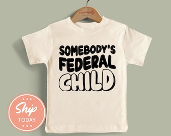 Camiseta "Somebody's Federal Child", divertida para niños pequeños, regalo para el Día de la Madre, ropa linda para niños, ropa unisex para niños pequeños (KA-MOM23)