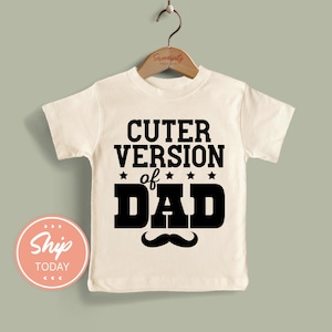 Cuter Version of Dad Toddler Shirt, Funny Father’s Day Toddler Outfit, Daddy and Me Matching Shirt, Gift for Dad from Kid(KA-DAD10)