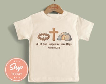Easter Toddler Shirt Christian Resurrection Tee, A Lot Can Happen In Three Days” Matthew 28:6, Religious Kids Church Outfit Gift(KA-EAS23)