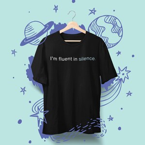 I&#39;m Fluent in Silence T-Shirt - Funny Introvert Tee - Unique Gift for Introverts - Comfortable Unisex Shirt