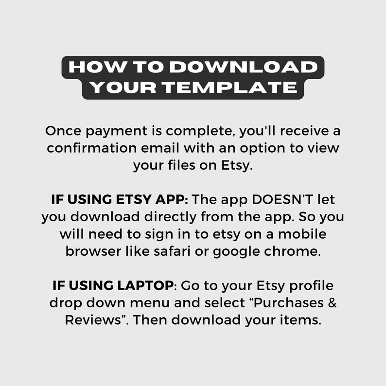 May include: Black and white text on a white background with instructions on how to download a digital template purchased on Etsy. The text includes "HOW TO DOWNLOAD YOUR TEMPLATE", "IF USING ETSY APP", "IF USING LAPTOP", and instructions for downloading the template on both a mobile device and a laptop.