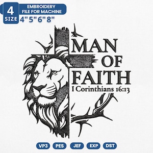 May include: Black and white embroidery design featuring a lion's head on the left and the words "MAN OF FAITH" with a cross and the Bible verse I Corinthians 16:13 on the right. The design is available in 4", 5", 6", and 8" sizes.