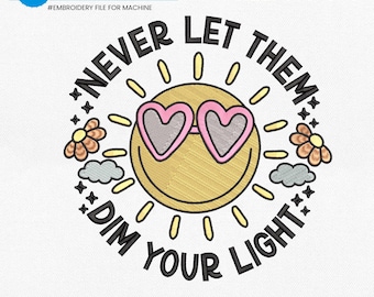 Never Let Them Dim Your Light Embroidery File, Funny Quotes Embroidery Pattern, Funny Mental Health Embroidery Design, Sarcastic Gift