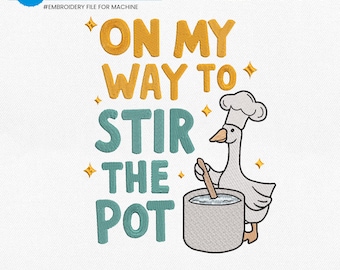 May include: An embroidery design with the text "ON MY WAY TO STIR THE POT" in yellow and teal. A cartoon goose wearing a chef's hat stirs a pot. The design is available in 4 sizes: 4", 5", 7", and 9".