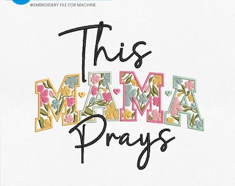 This Mama Prays Embroidery Design, Praying Mama Embroidery File, Floral Christian Mom Embroidery Design, Christian Gift for Mom, pes vp3 dst