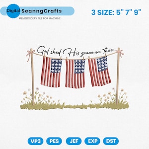 May include: An embroidery design featuring three American flags hanging on a clothesline, with the text "God shed His grace on thee." The design includes sizes 5", 7", and 9" and is an embroidery file for a machine.