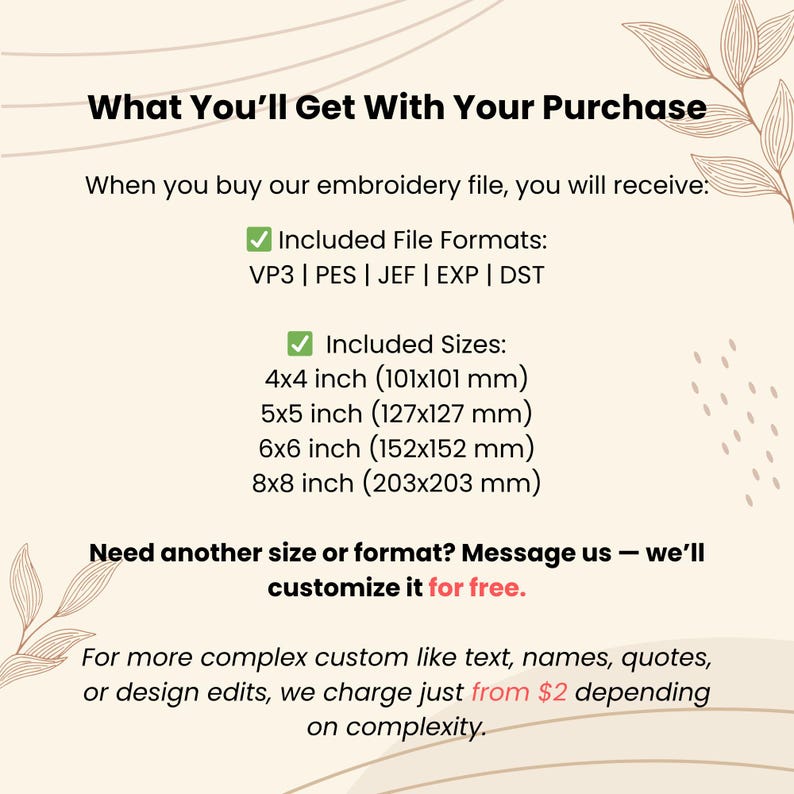 May include: A beige graphic with the text "What You'll Get With Your Purchase" and details about an embroidery file. Includes file formats VP3, PES, JEF, EXP, DST and sizes 4x4 inch, 5x5 inch, 6x6 inch, and 8x8 inch.