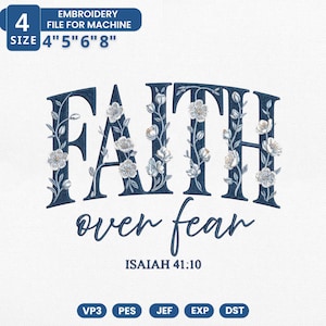 May include: An embroidery design featuring the phrase "FAITH over fear" in navy blue, embellished with floral details. The design includes the text "ISAIAH 41:10" and is available in sizes 10 cm, 13 cm, 15 cm, and 20 cm.