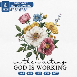 May include: An embroidery design of a floral bouquet with pink, yellow, blue, and white flowers. The text "in the waiting GOD IS WORKING" is below the flowers. The design is available in 10.16cm, 12.7cm, 15.24cm, and 20.32cm sizes.