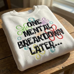 One Mental Break Down Later Embroidery File, Funny Quotes Embroidery Pattern, Funny Mental Health Embroidery Design, Sarcastic Gift, dst vp3
