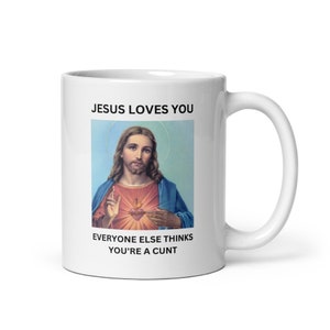 Humorous Offensive &quot;Jesus Loves You&quot; Mug
