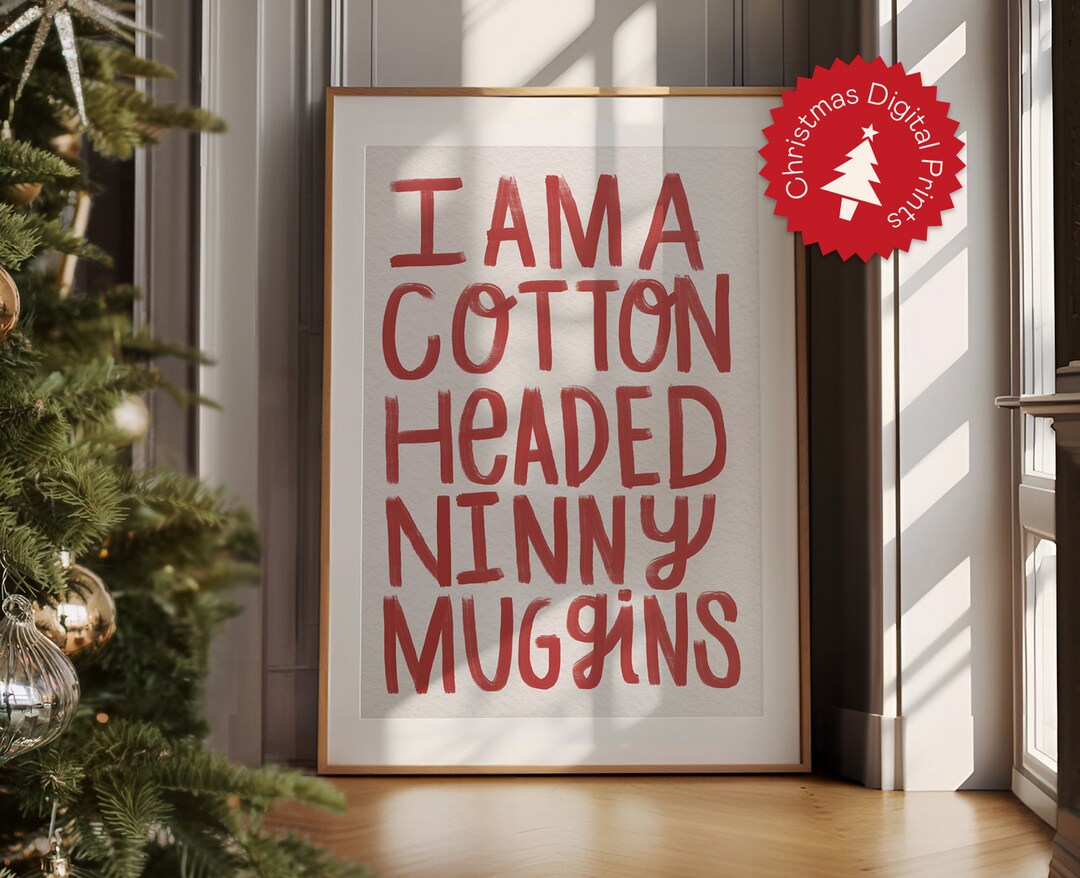 I Am A Cotton Headed Ninny Muggins Digital Print ELF Poster Christmas ...