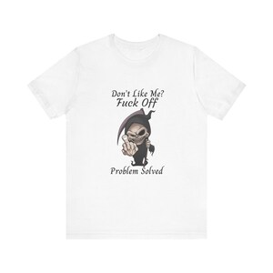Mag mich nicht nicht, Problem gelöst T-Shirt | Sensenmann-T-Shirt, beängstigendes T-Shirt, Halloween-Shirt, unhöfliches Zitat-Shirt, Unisex Jersey-T-Shirt