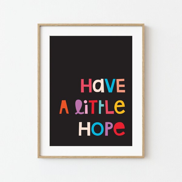 Have a Little Hope  | Joyful and Colorful Typographic Wall Art | Positive Affirmation Poster | Illustrated Print | Instant Download