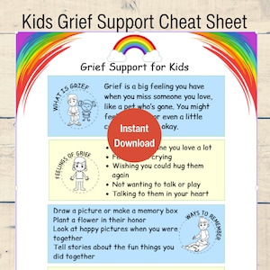 May include: A colorful printable "Kids Grief Support Cheat Sheet" with a rainbow border. The sheet provides guidance on understanding grief, recognizing feelings, ways to remember, and ways to feel better. Includes the text "Instant Download".