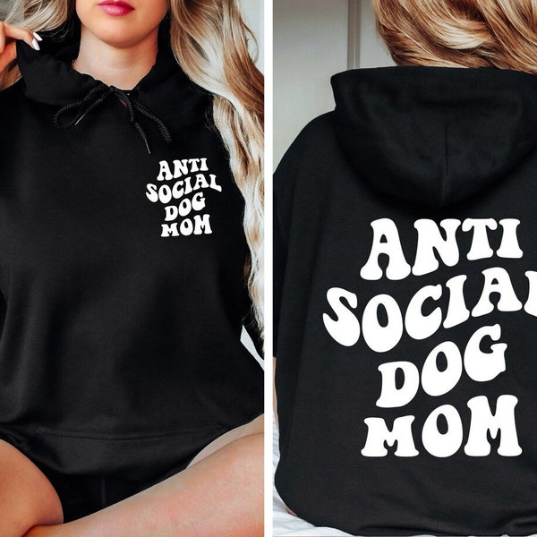 Anti Social Dog Mom Sweatshirt and Hoodie Printed Front and Back - Anti Social Dog Mama - Dog Mom Gifts for Women - Dog Lover Tshirt Gift