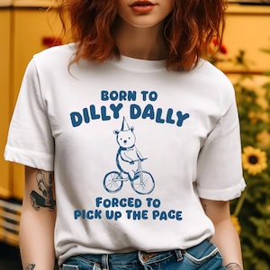 Born To Dilly Dally - Unisex T Shirt