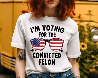 T-shirt Humoristique "I'm Voting For A Felon In 2024" - Tailles S à 3XL - Neuf