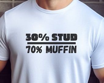 30% Stud 70 Percent Muffin Funny Hilarious Sarcastic Dad Bod T Shirt Unisex Jersey Short Sleeve Tee
