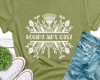 Gardener T Shirt,  Farmer T Shirt, Hoeing Ain't Easy Shirt, Gift For Gardeners, Plant Lover Shirt, Botanical Shirt, Gardening Shirt, Garden