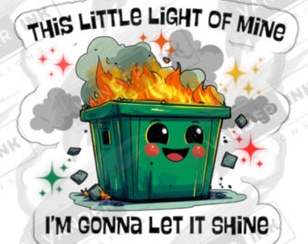 This Little Light Of Mine Die-Cut Dumpster Fire Sticker - Funny Kawaii Cartoon Graphic Unique Laptop Decal Car Bumper Sticker