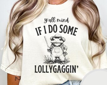 Y'all Mind If I Do Some Lollygagging T-Shirt Cute Funny Frog Graphic Frog Lover Retro Farmer Tee Unisex Garment-Dyed Comfort Colors 1717