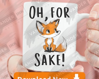 Oh For Fox Sake PNG Funny Cute Sarcastic Fox Digital Download for Crafts Gifts Shirts Design DIY