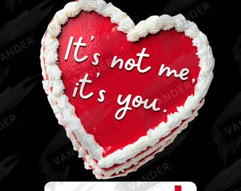 It’s Not Me, It’s You Funny Anti Valentine's Day V Day Heart Cake Single PNG Digital Download Sarcastic