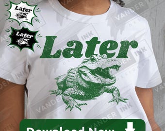 Later Gator PNG Digital Download Funny Distressed Retro Alligator Crafts Southern Swamp Humor Design  DIY