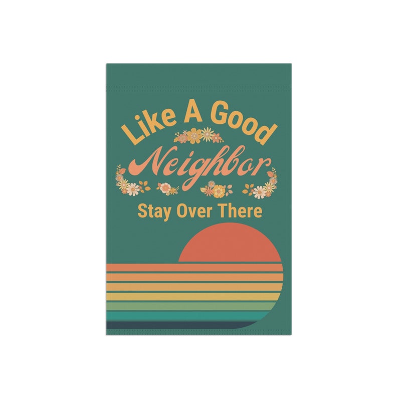 Gartenflagge "Like A Good Neighbor Stay Over There" - 30,5 X 45,7 Cm, Doppelseitig, Wetterfest