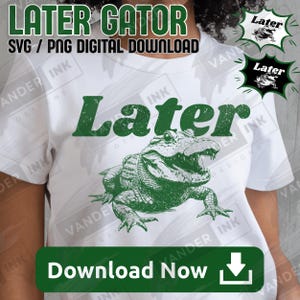 Later Gator PNG SVG Digital Download Funny Distressed Retro Alligator Crafts Southern Swamp Humor Design for Cricut DIY