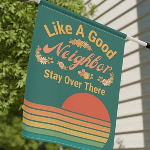 Funny Hilarious Flag Yard Sign Banner Like A Good Neighbor Stay Over There Retro Design Housewarming Gift Quirky Colorful Humorous