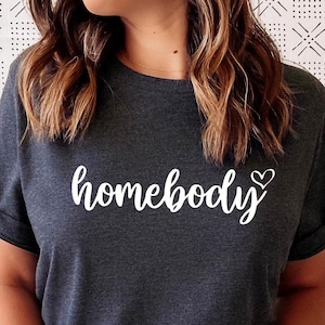Homebody T-Shirt: Funny Introvert Gift, Comfy Stay-at-Home Outfit