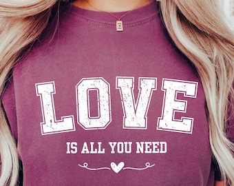 Comfort Colors Love is All You Need T-Shirt, Valentines Day Gift