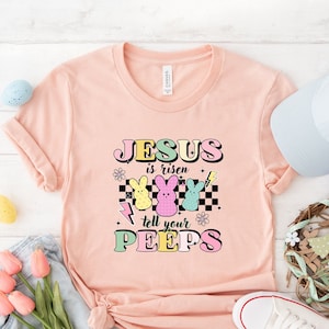 Jesus Is Risen Tell Your Peeps T-Shirt, Easter Day Shirt, Christian Kids Easter Gift, He is Risen Shirt, Religious Easter Peeps Jesus Tee