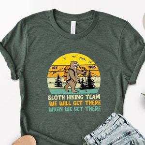 Sloth Hiking Team T-Shirt, We Will Get There When We Get There Shirt, Funny Sloth Lover Hiker Gift Shirt, Outdoor Adventure Hiking Tshirt
