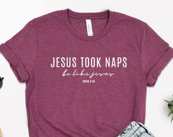 Jesus Took Naps Be Like Jesus T-Shirt, Jesus Lover Christian Unisex Shirt, Funny Religious Faith Based Tee, Christian Believer Gift Shirt