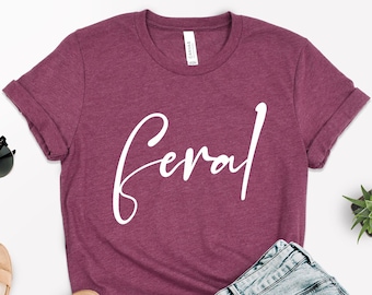 Feral Shirt: Sarcastic Cowgirl Graphic Tee - Adult Humor