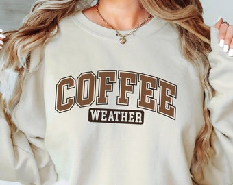 Coffee Weather Crewneck Sweatshirt, Coffee Lover T-Shirt, Cute Sweater Gift, Cosy Weather Jumper, Trendy Shirt, Cold Weather Hoodie