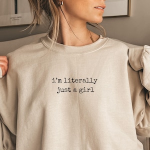 I&#39;m Literally Just A Girl Sweatshirt, Funny Meme Humour Shirt, Adult Humor TShirt, Sarcastic Shirt, Trendy Sarcasm Tee, Gift For Her Hoodie