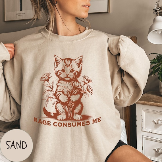 Rage Consumes Me Sweatshirt, Cute Cat Meme Shirt, Funny Sarcastic Kitten Tee, Cottagecore Mental Health T Shirt, Cat Lover Tee, Gift For Her