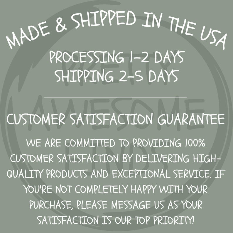 May include: A circular graphic with text in white on a muted green background. The text reads "MADE & SHIPPED IN THE USA", "CUSTOMER SATISFACTION GUARANTEE", and other details about processing and shipping.