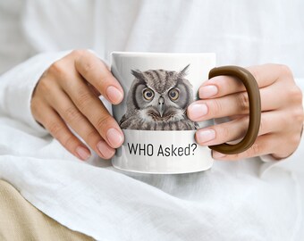 Wer hat gefragt? Eule, lustige Tasse, lustige Tasse, lustige Tasse, lustige Tasse, bestes Geschenk für Papa, lustige Tasse für Freunde