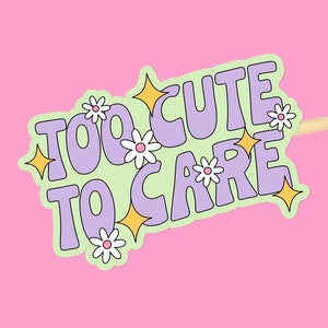 Adesivo Too Cute To Care // Adesivo à prova d'água para garrafas de água Kindle Laptop Adesivo de saúde mental Verde Roxo Citação positiva Sassy -A023