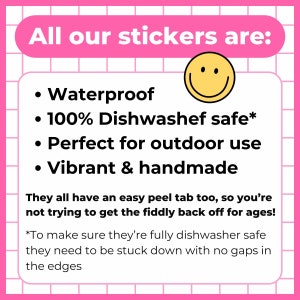 This is an informative image that reads: "All our stickers are waterproof, 100% dishwasher safe, perfect for outdoor use, vibrant & handmade. They all have an easy peel tab too.