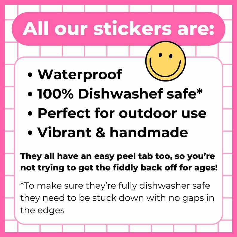 This is an informative image that reads: "All our stickers are waterproof, 100% dishwasher safe, perfect for outdoor use, vibrant & handmade. They all have an easy peel tab too.